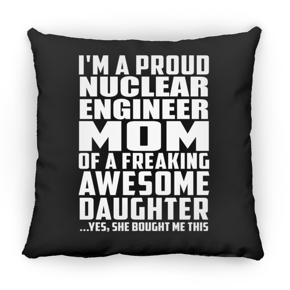 Proud Nuclear Engineer Mom Of Awesome Daughter - Throw Pillow Black