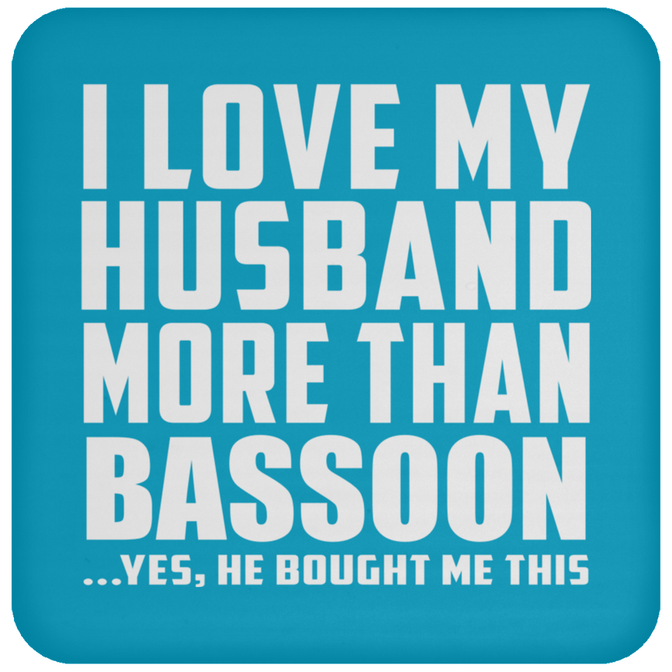 I Love My Husband More Than Bassoon - Drink Coaster