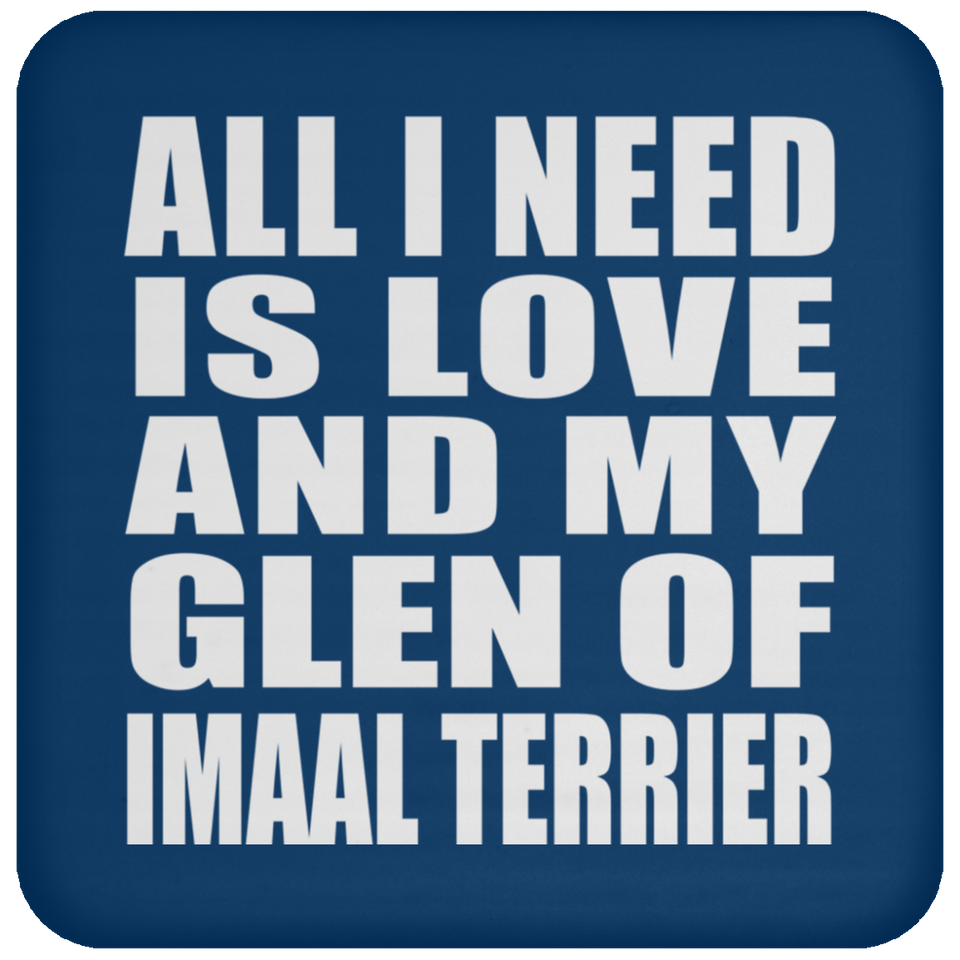 All I Need Is Love And My Glen Of Imaal Terrier - Drink Coaster