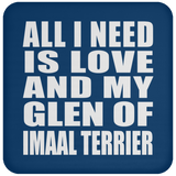 All I Need Is Love And My Glen Of Imaal Terrier - Drink Coaster