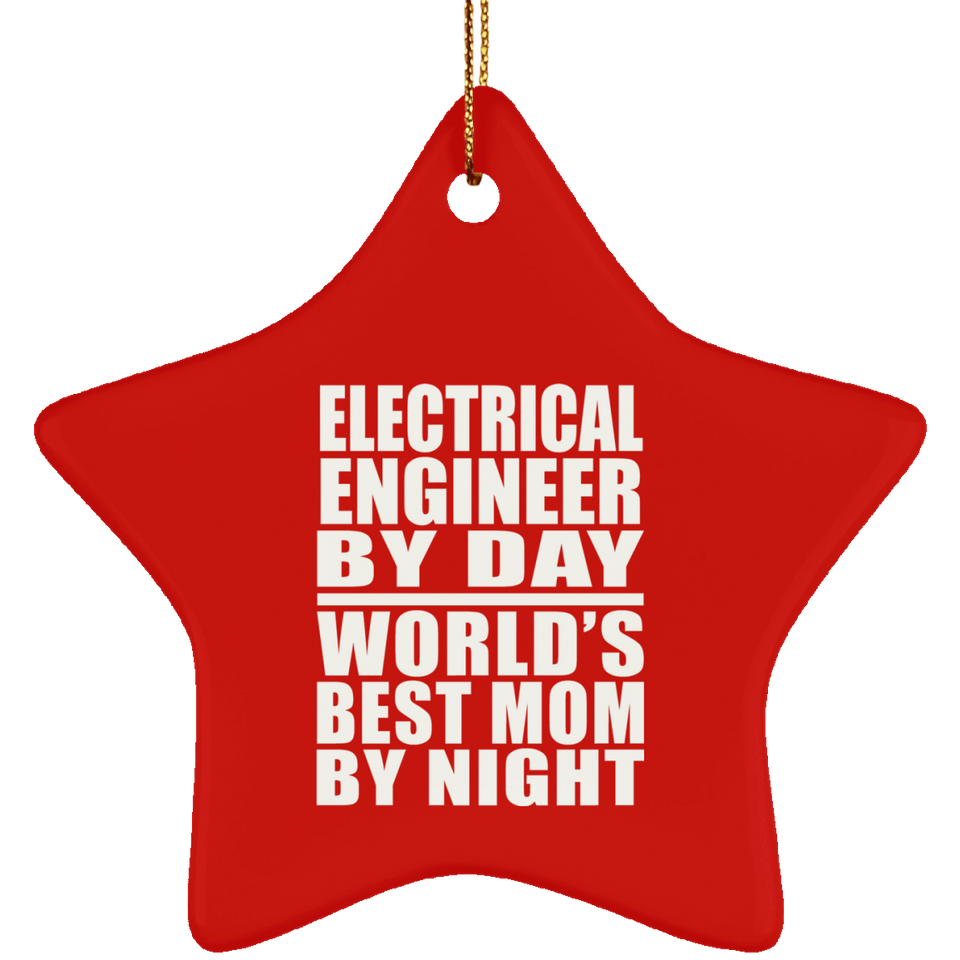 Electrical Engineer By Day World's Best Mom By Night - Star Ornament