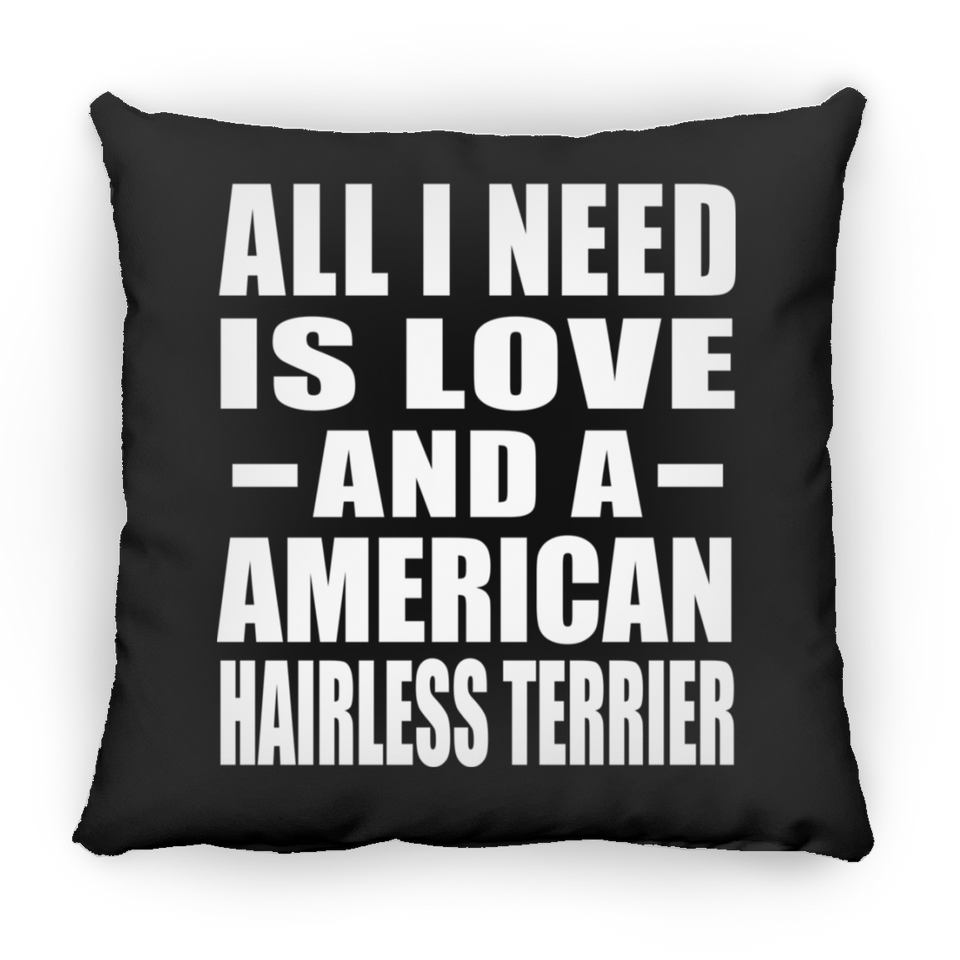 All I Need Is Love And A American Hairless Terrier - Throw Pillow Black