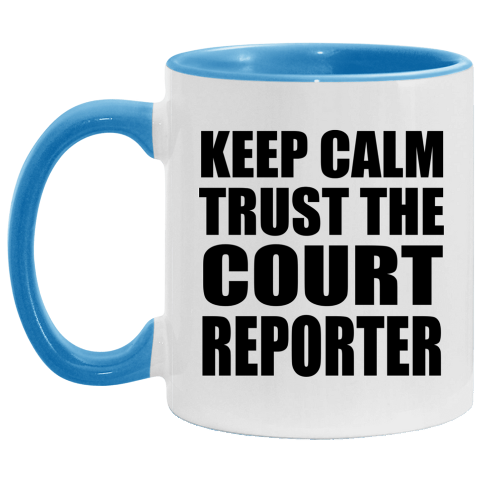 Keep Calm and Trust The Court Reporter - 11oz Accent Mug Blue