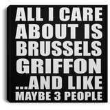 All I Care About Is Brussels Griffon - Canvas Square