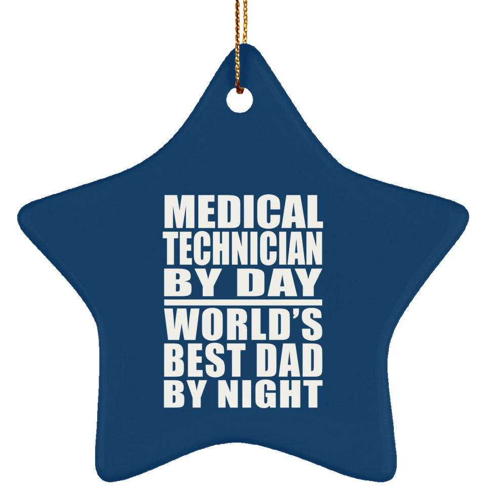 Medical Technician By Day World's Best Dad By Night - Star Ornament