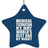Medical Technician By Day World's Best Dad By Night - Star Ornament