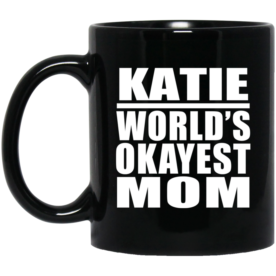 Katie World's Okayest Mom - 11 Oz Coffee Mug Black