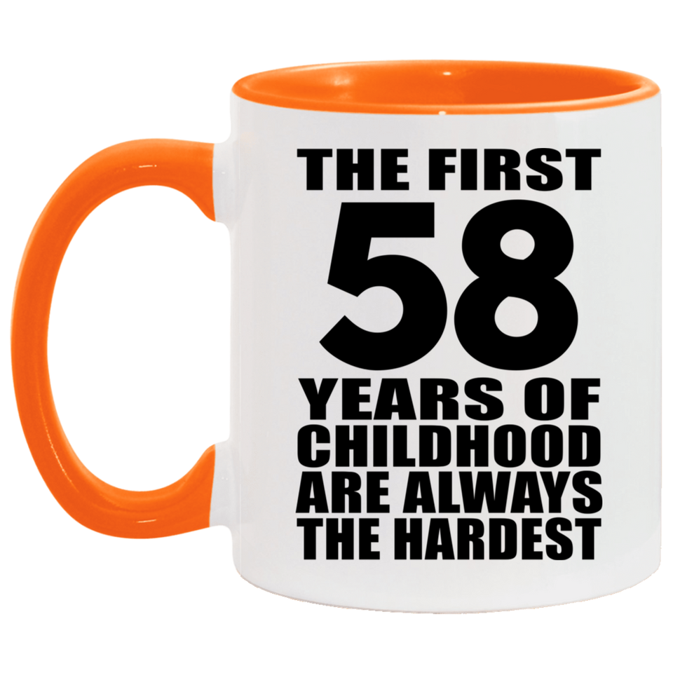 58th Birthday First 58 Years of Childhood Are The Hardest - 11oz Accent Mug Orange