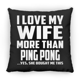 I Love My Wife More Than Ping Pong - Throw Pillow Black
