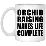 Orchid Raising Makes Life Complete - 11oz Coffee Mug