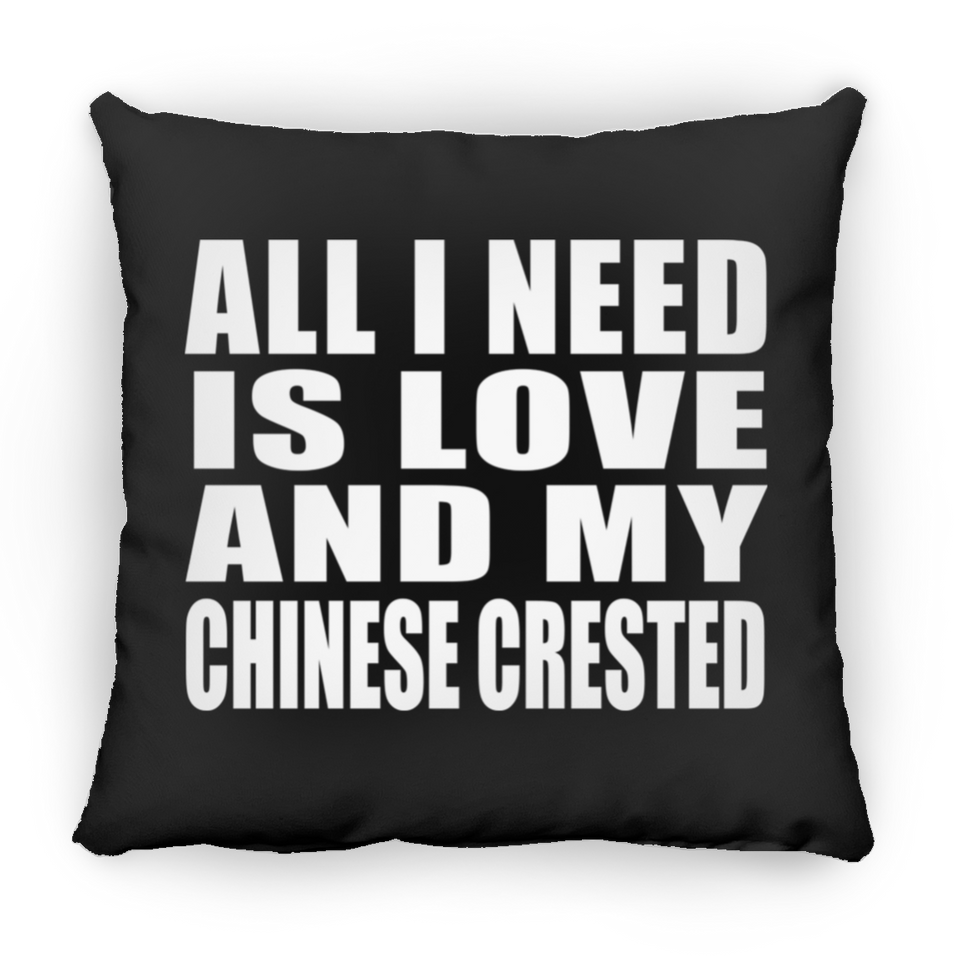 All I Need Is Love And My Chinese Crested - Throw Pillow Black