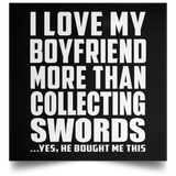 I Love My Boyfriend More Than Collecting Swords - Poster Square