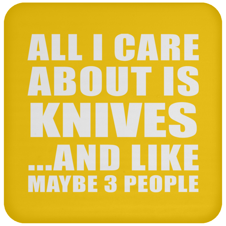 All I Care About Is Knives - Drink Coaster