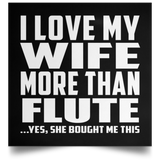 I Love My Wife More Than Flute - Poster Square