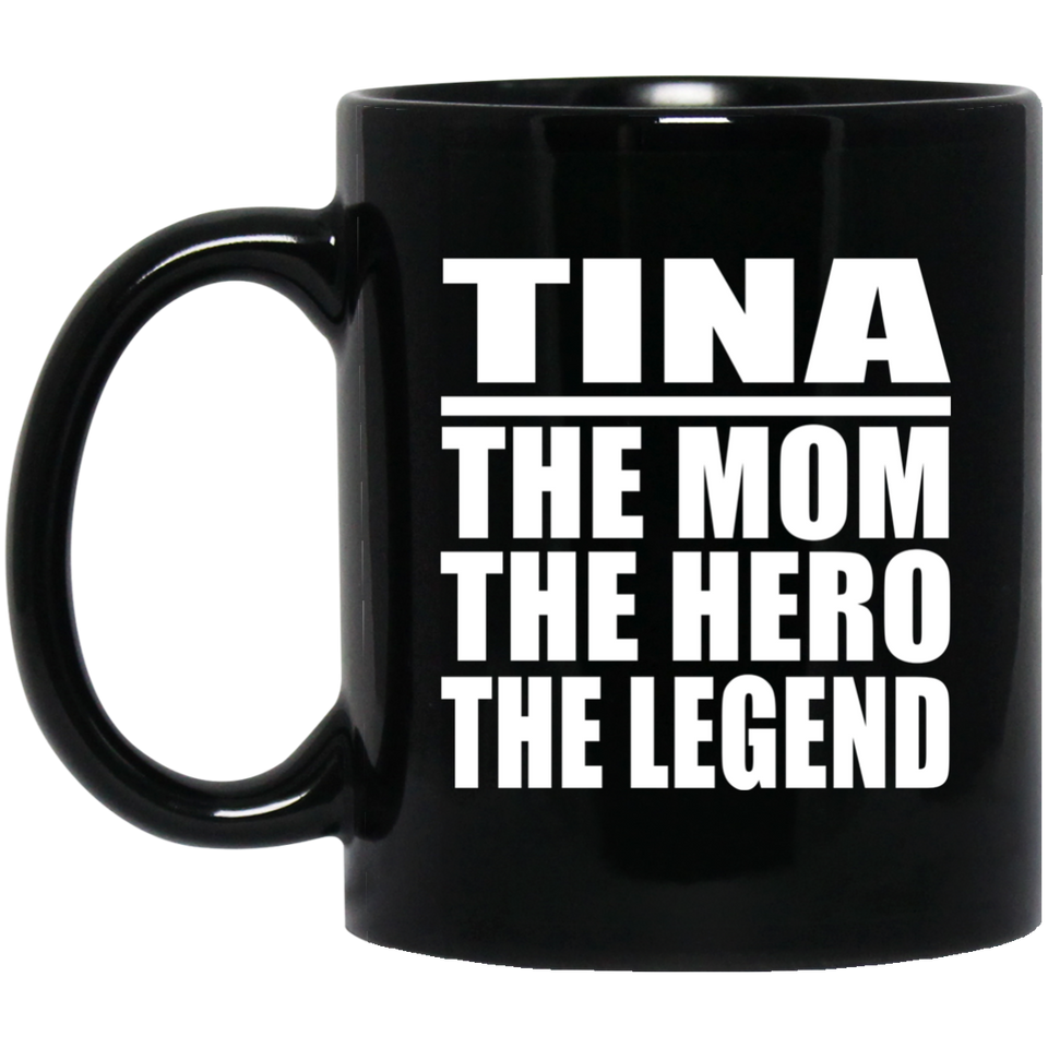 Tina The Mom The Hero The Legend - 11 Oz Coffee Mug Black