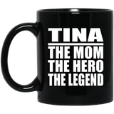 Tina The Mom The Hero The Legend - 11 Oz Coffee Mug Black