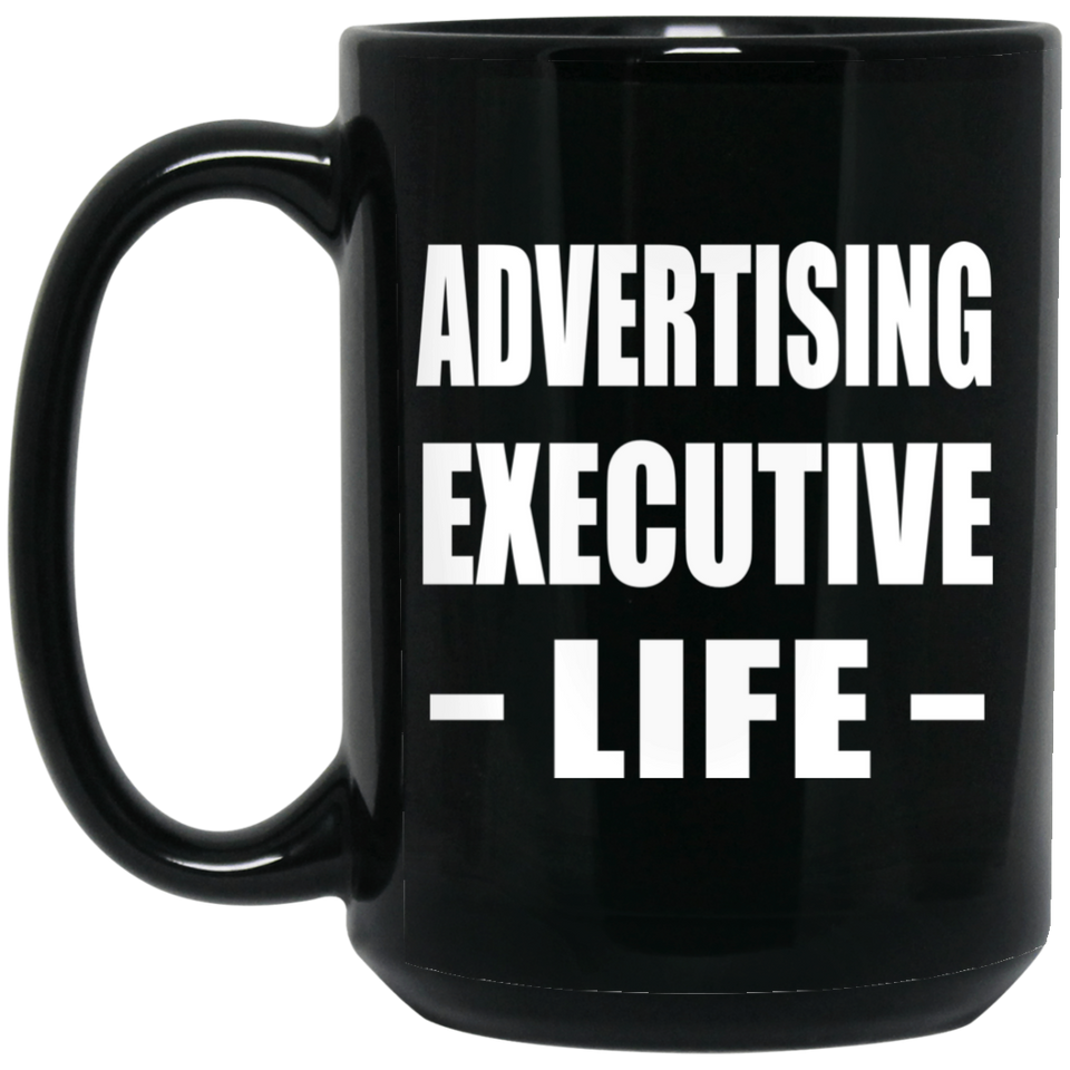 Advertising Executive Life - 15oz Coffee Mug Black