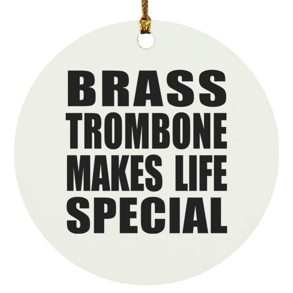 Brass Trombone Makes Life Special - Circle Ornament