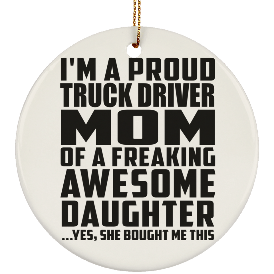 Proud Truck Driver Mom Of Awesome Daughter - Circle Ornament