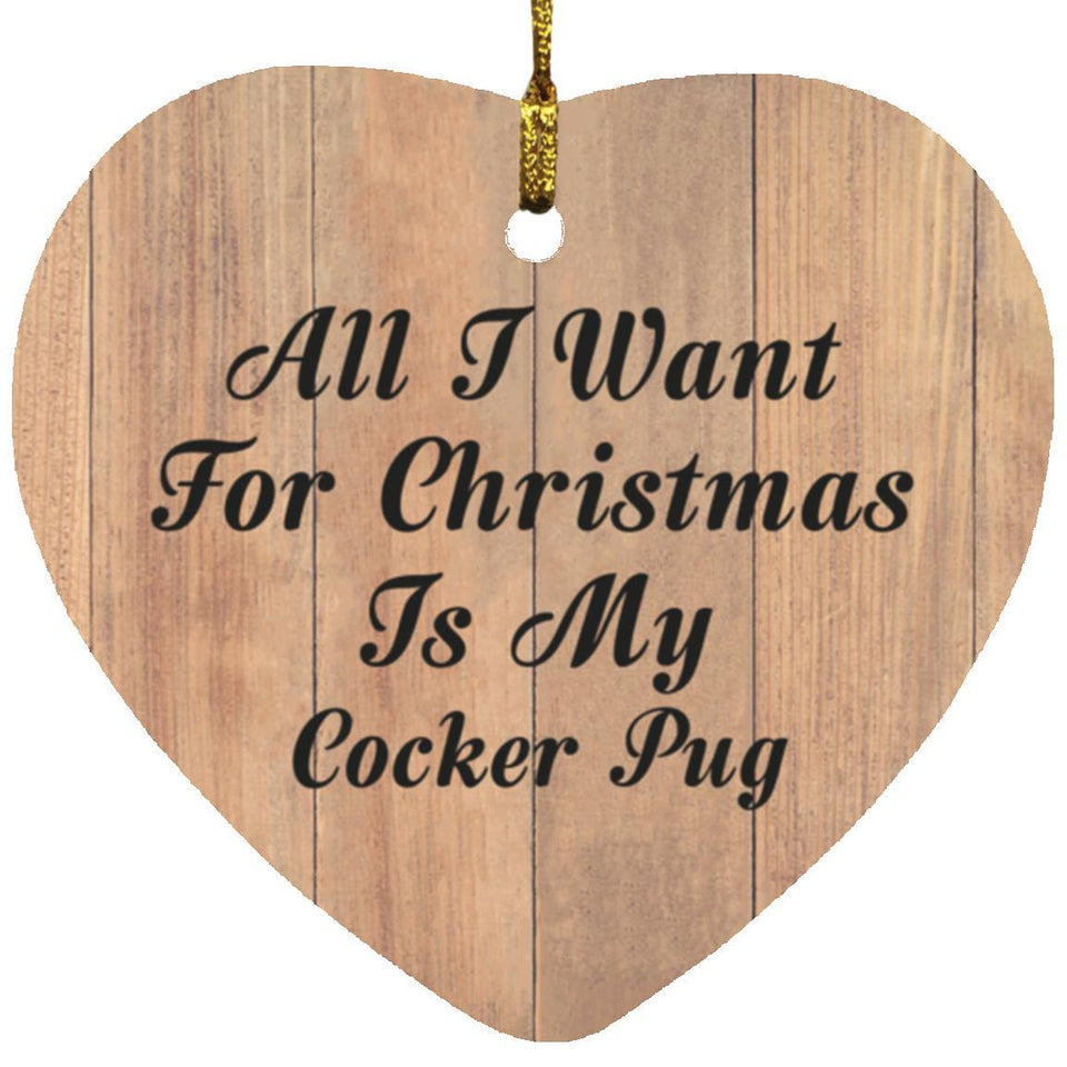 All I Want For Christmas Is My Cocker Pug - Heart Ornament C