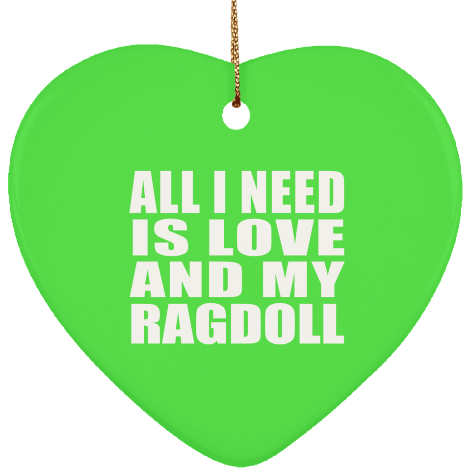 All I Need Is Love And My Ragdoll - Heart Ornament