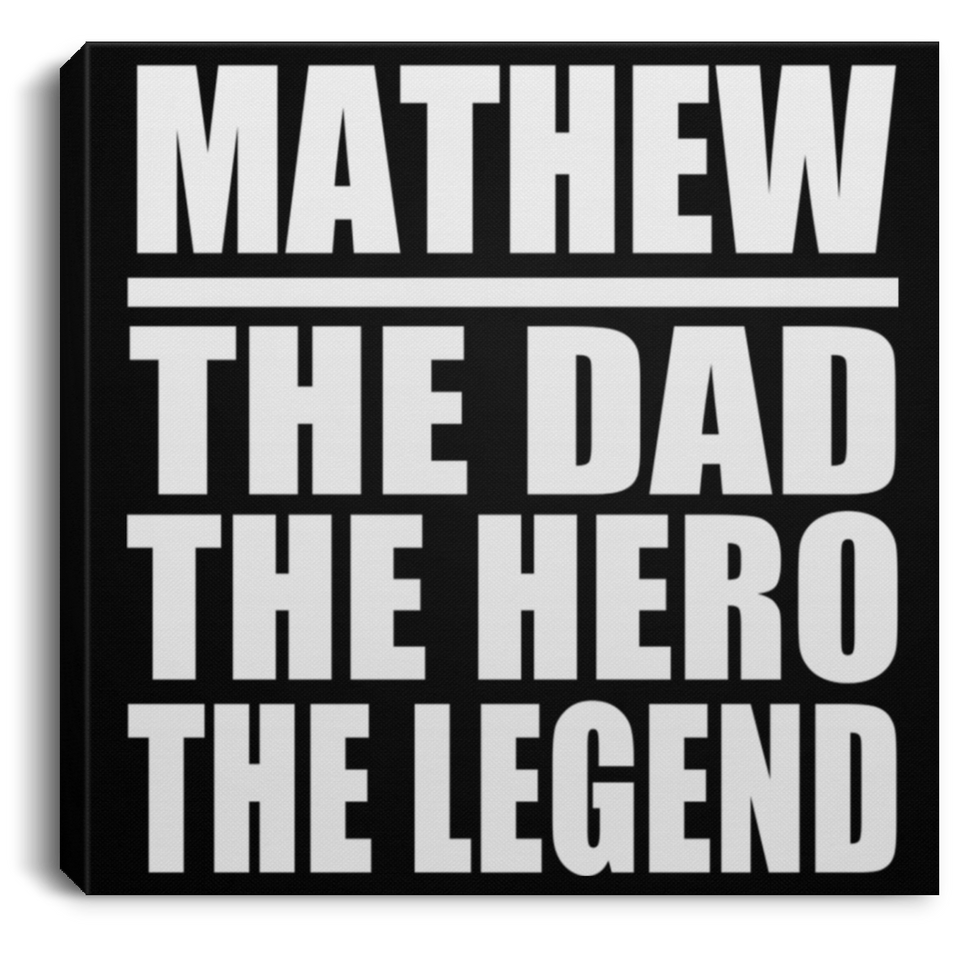 Mathew The Dad The Hero The Legend - Canvas Square
