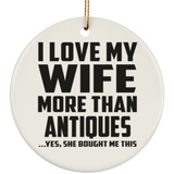 I Love My Wife More Than Antiques - Circle Ornament