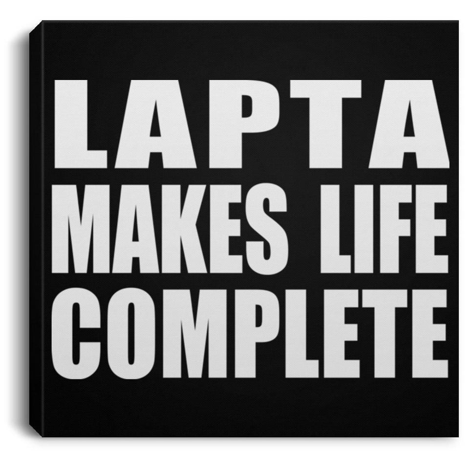 Lapta Makes Life Complete - Canvas Square