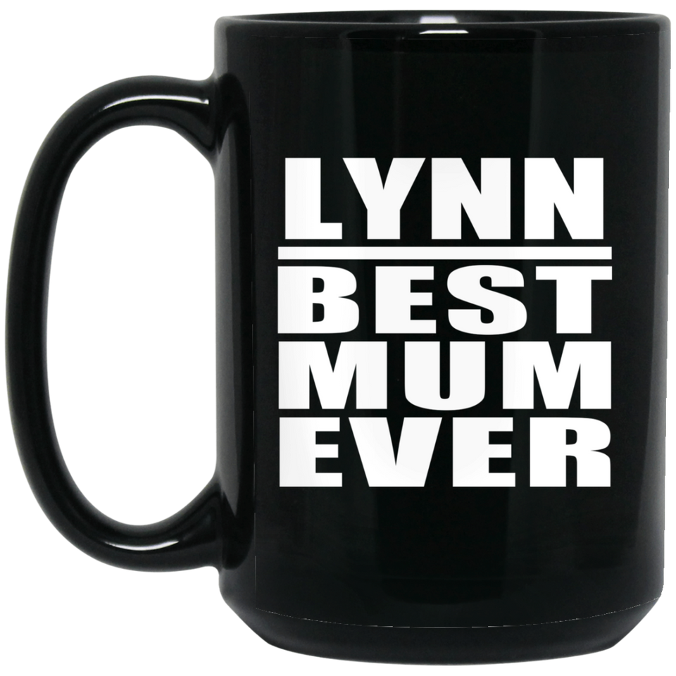 Lynn Best Mum Ever - 15 Oz Coffee Mug Black