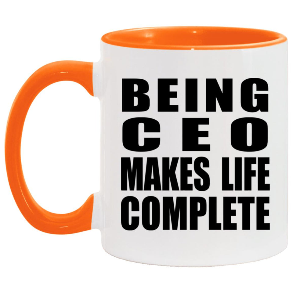 Being CEO Makes Life Complete - 11oz Accent Mug Orange
