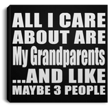 All I Care About Is My Grandparents - Canvas Square