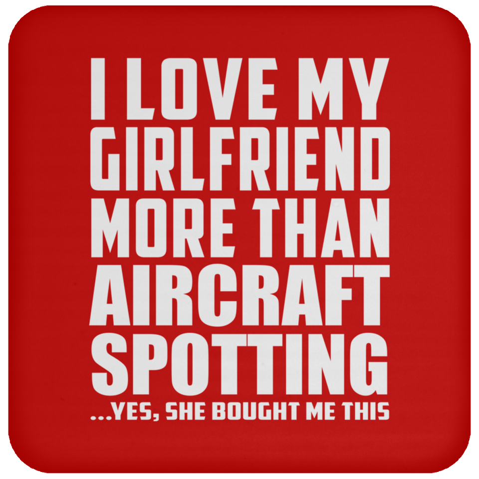 I Love My Girlfriend More Than Aircraft Spotting - Drink Coaster