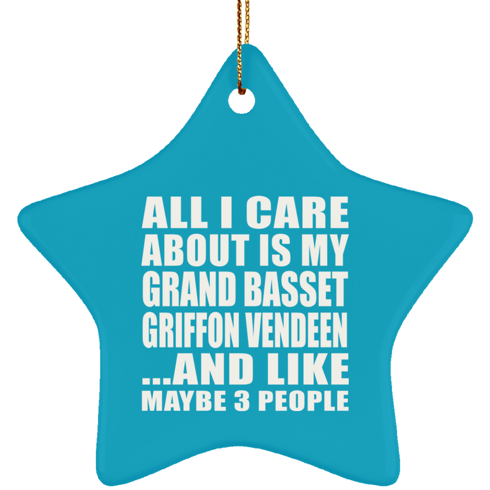 All I Care About Is My Grand Basset Griffon Vendeen - Star Ornament