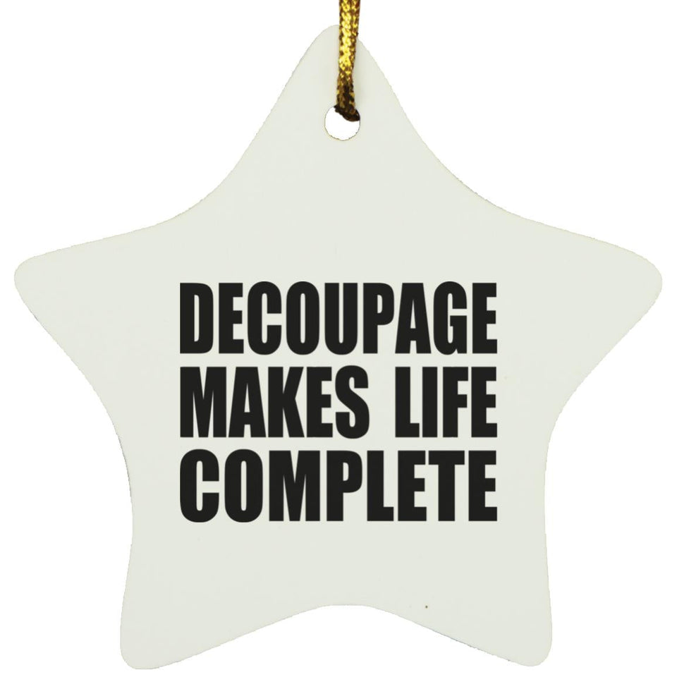 Decoupage Makes Life Complete - Star Ornament