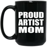Proud Artist Mom - 15oz Coffee Mug Black