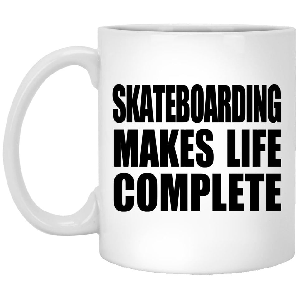 Skateboarding Makes Life Complete - 11oz Coffee Mug