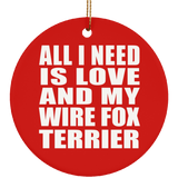 All I Need Is Love And My Wire Fox Terrier - Circle Ornament