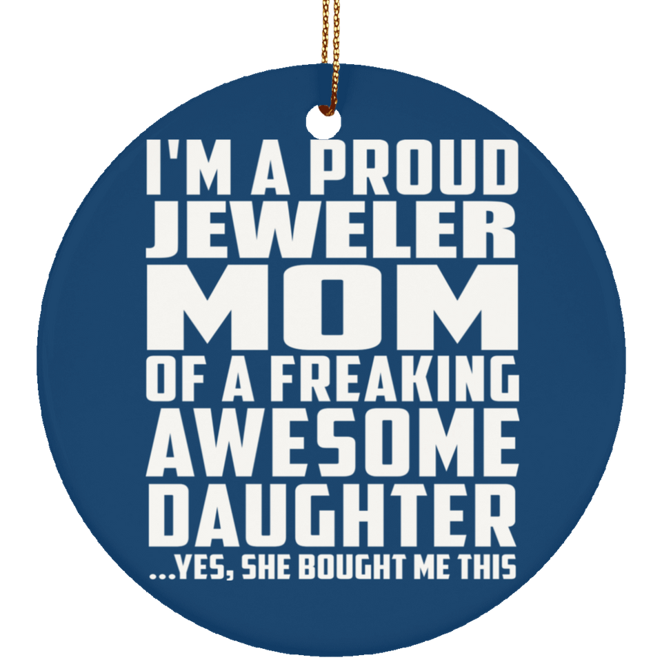 Proud Jeweler Mom Of Awesome Daughter - Circle Ornament