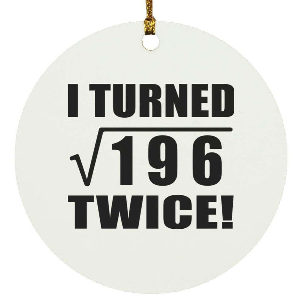 28th Birthday I Turned Square Root of 196 Twice - Circle Ornament