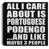 All I Care About Is Portuguese Podengo - Canvas Square