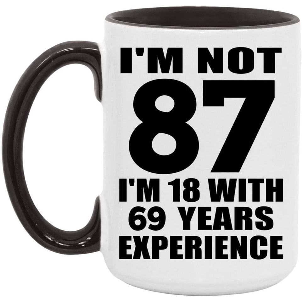 87th Birthday I'm Not 87 I'm 18 With 69 Years Experience - 15oz Accent Mug Black