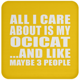 All I Care About Is My Ocicat - Drink Coaster