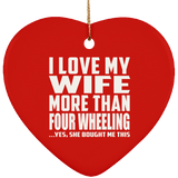 I Love My Wife More Than Four Wheeling - Heart Ornament