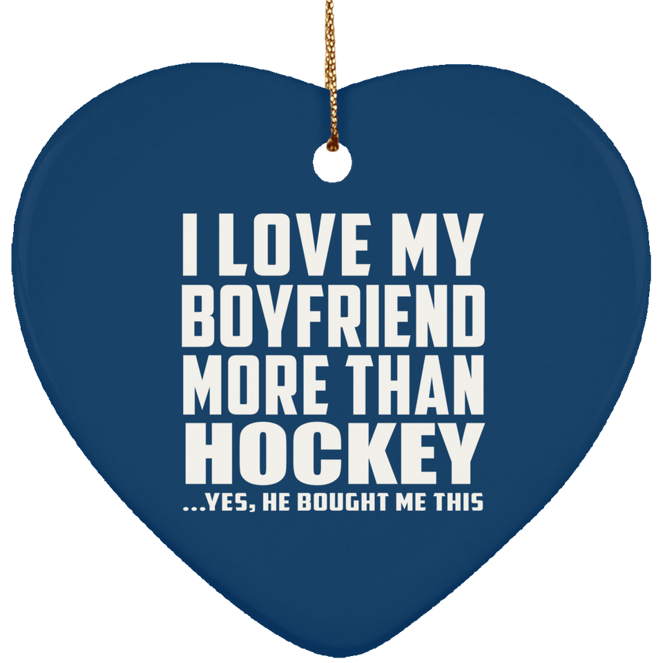 I Love My Boyfriend More Than Hockey - Heart Ornament