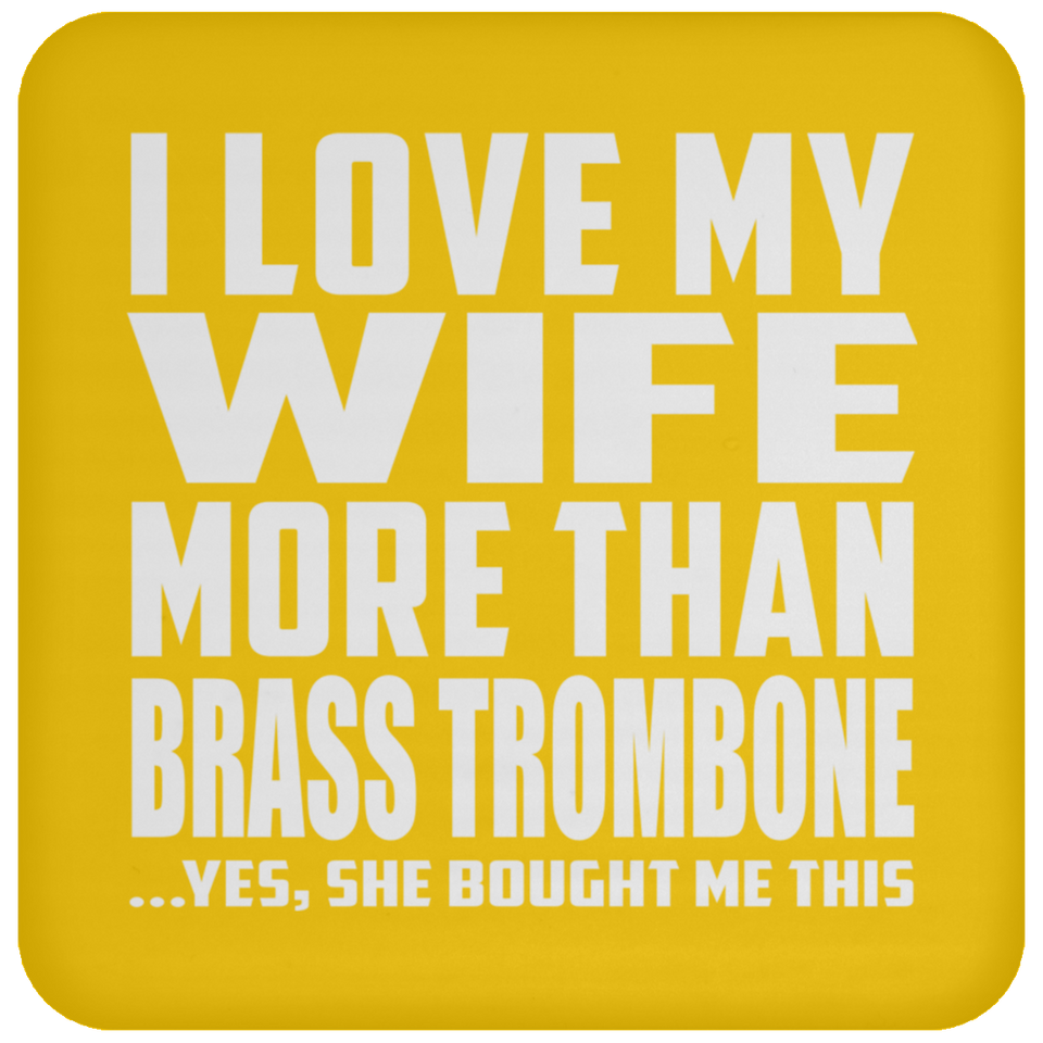 I Love My Wife More Than Brass Trombone - Drink Coaster