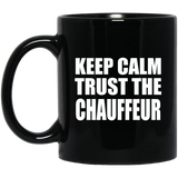 Keep Calm and Trust The Chauffeur - 11oz Coffee Mug Black