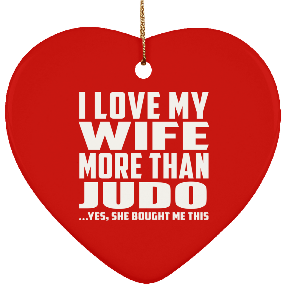 I Love My Wife More Than Judo - Heart Ornament