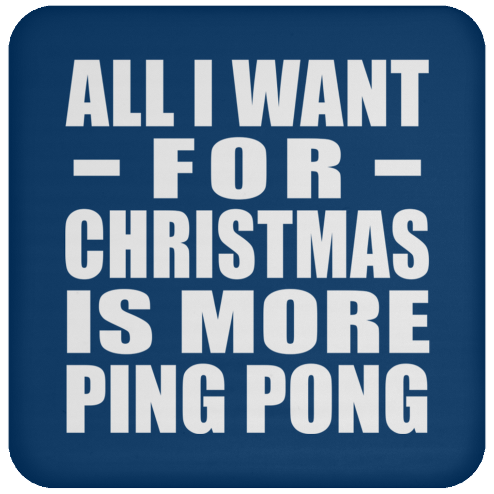 All I Want For Christmas Is More Ping Pong - Coaster