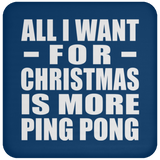 All I Want For Christmas Is More Ping Pong - Coaster