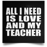 All I Need Is Love And My Teacher - Poster Square
